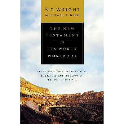 The New Testament in Its World Workbook - by  N T Wright & Michael F Bird (Paperback)