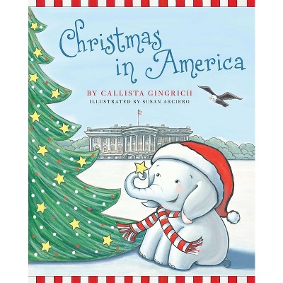 Christmas in America - by  Callista Gingrich (Hardcover)