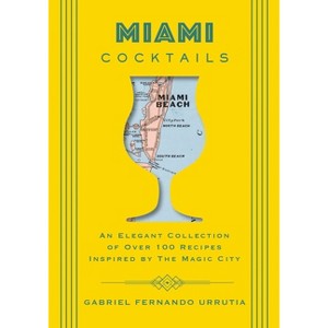 Miami Cocktails - (City Cocktails) by  Gabriel Urrutia (Hardcover) - 1 of 1