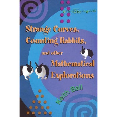 Strange Curves, Counting Rabbits, & Other Mathematical Explorations - by  Keith Ball (Paperback)