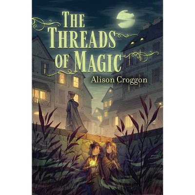 The Threads of Magic - by  Alison Croggon (Hardcover)