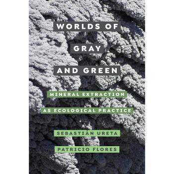 Worlds of Gray and Green - (Critical Environments: Nature, Science, and Politics) by  Sebastián Ureta & Patricio Flores (Paperback)