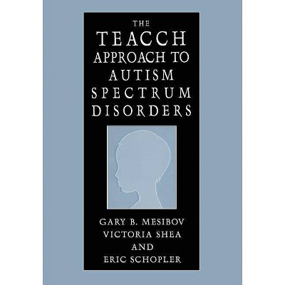 The Teacch Approach to Autism Spectrum Disorders - by  Gary B Mesibov & Victoria Shea & Eric Schopler (Paperback)