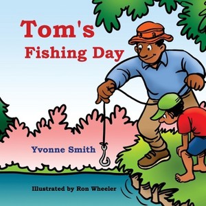 Tom's Fishing Day - by  Yvonne Smith (Paperback) - 1 of 1