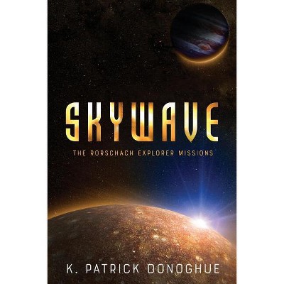 Skywave - (Rorschach Explorer Missions) by  K Patrick Donoghue (Paperback)