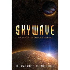 Skywave - (Rorschach Explorer Missions) by  K Patrick Donoghue (Paperback) - 1 of 1