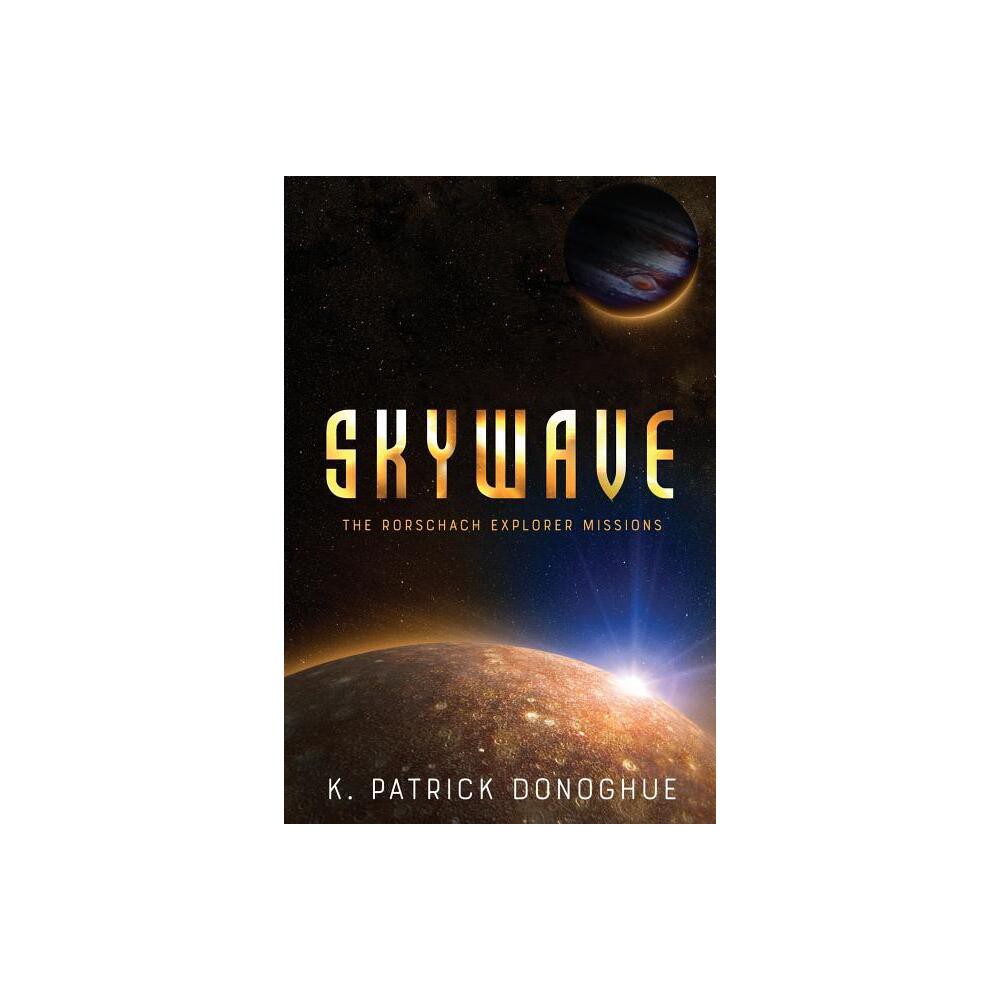 Skywave - (Rorschach Explorer Missions) by K Patrick Donoghue (Paperback)