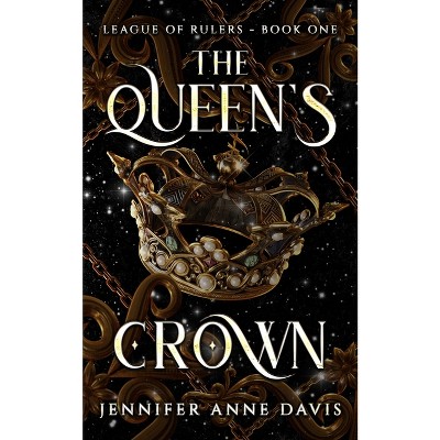 The Queen's Crown - (League of Rulers) by  Jennifer Anne Davis (Paperback)