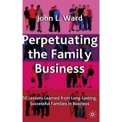 Perpetuating the Family Business - (Family Business Publication) by J Ward