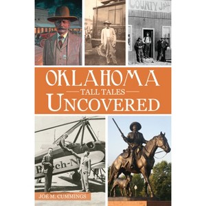 Oklahoma Tall Tales Uncovered - (Forgotten Tales) by  Joe M Cummings (Paperback) - 1 of 1