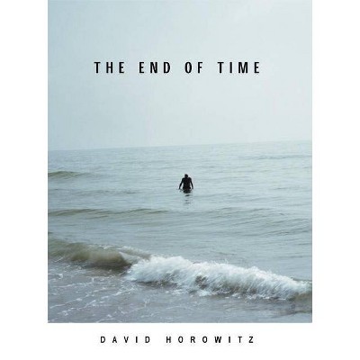 The End of Time - by  David Horowitz (Hardcover)