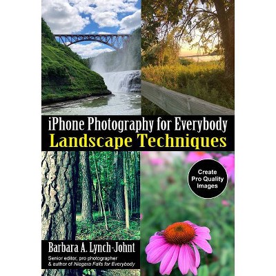 IPhone Photography for Everybody - by  Barbara A Lynch-Johnt (Paperback)