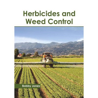 Herbicides and Weed Control - by  Bobby Jones (Hardcover)