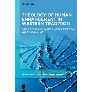 Theology of Human Enhancement in Western Traditions - (Politics of Human Enhancement) by  James J Hughes & Steven Umbrello & Cristiano Calì - 1 of 1