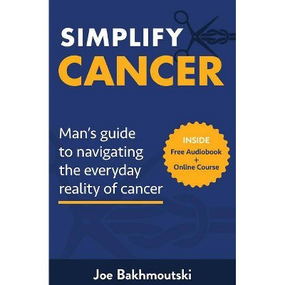 Simplify Cancer - by  Joe Bakhmoutski (Paperback)