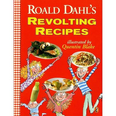 Roald Dahl's Revolting Recipes - by  Roald Dahl & Felicity Dahl & Josie Fison (Paperback)