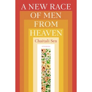A New Race of Men from Heaven - (Mary McCarthy Prize in Short Fiction) by  Chaitali Sen (Paperback) - 1 of 1