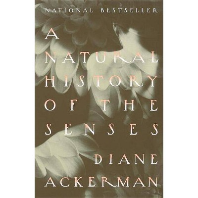 A Natural History of the Senses - by  Diane Ackerman (Paperback)