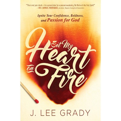 Set My Heart on Fire - by  J Lee Grady (Paperback)