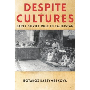Despite Cultures - (Central Eurasia in Context) by  Botakoz Kassymbekova (Paperback) - 1 of 1