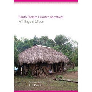 South Eastern Huastec Narratives - by  Ana Kondic (Hardcover) - 1 of 1