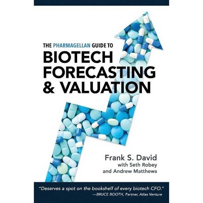 The Pharmagellan Guide to Biotech Forecasting and Valuation - by  Frank S David & Seth Robey & Andrew Matthews (Paperback)