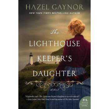 The Lighthouse Keeper's Daughter - by  Hazel Gaynor (Paperback)