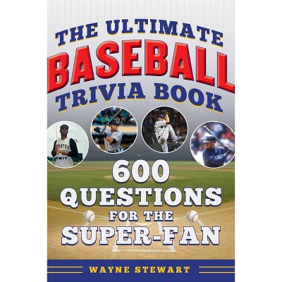 Ultimate Baseball Trivia Book - (The Ultimate Sports Trivia Books) by  Wayne Stewart (Paperback)