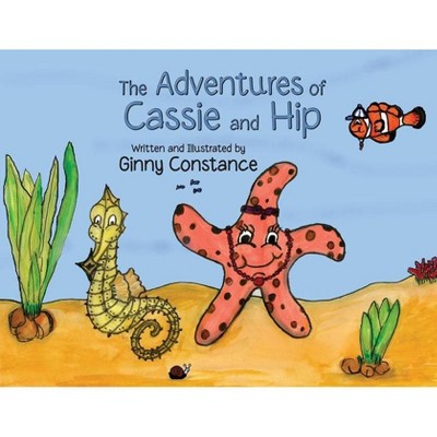 The Adventures of Cassie and Hip - by  Ginny Constance (Paperback)