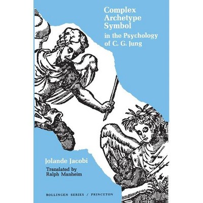 Complex/Archetype/Symbol in the Psychology of C.G. Jung - (Bollingen) by  Jolande Jacobi (Paperback)