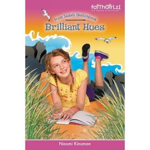 Brilliant Hues - (Faithgirlz / From Sadie's Sketchbook) by  Naomi Kinsman (Paperback) - 1 of 1