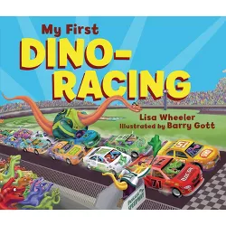 My First Dino-Racing - (Dino Board Books) by  Lisa Wheeler (Board Book)