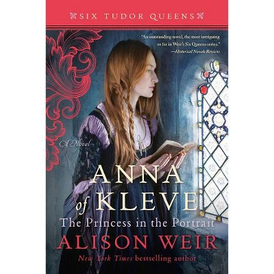 Anna of Kleve, the Princess in the Portrait - (Six Tudor Queens) by  Alison Weir (Paperback)