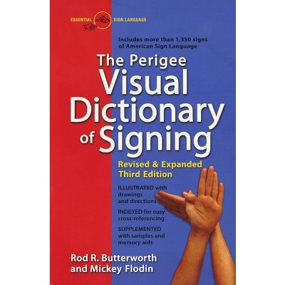The Perigee Visual Dictionary of Signing - 3rd Edition by  Rod R Butterworth & Mickey Flodin (Paperback)