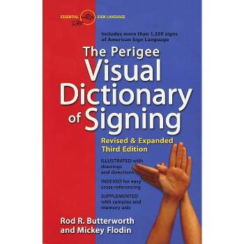 The Perigee Visual Dictionary of Signing - 3rd Edition by  Rod R Butterworth & Mickey Flodin (Paperback)