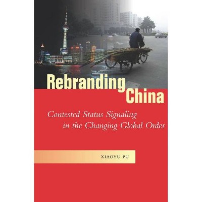 Rebranding China - (Studies in Asian Security) by  Xiaoyu Pu (Hardcover)