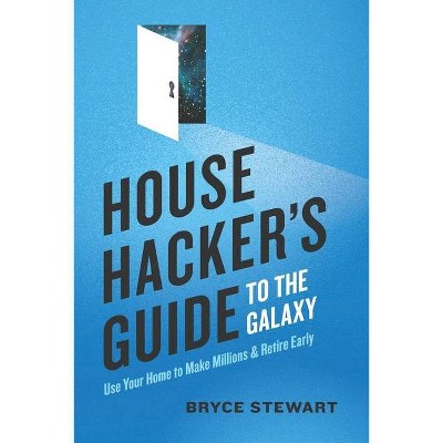 House Hacker's Guide to the Galaxy - by  Bryce Stewart (Paperback)