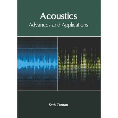 Acoustics: Advances and Applications - by  Seth Grattan (Hardcover)