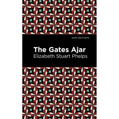 The Gates Ajar - (Mint Editions) by  Elizabeth Stuary Phelps (Paperback)