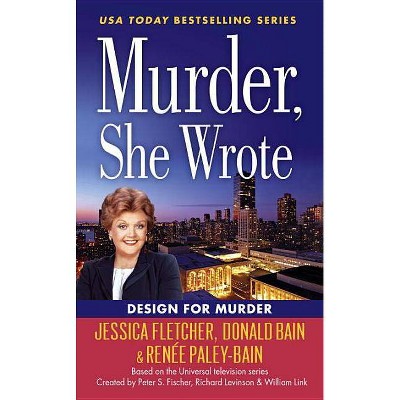 Murder, She Wrote: Design for Murder - (Murder She Wrote) by  Jessica Fletcher & Donald Bain & Renée Paley-Bain (Paperback)