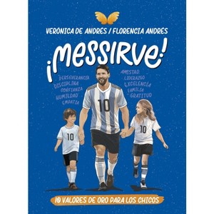 ¡Messirve!: 10 Valores de Oro Para Los Chicos / Messivalues - by  Verónica de Andrés & Florencia Andrés (Paperback) - 1 of 1