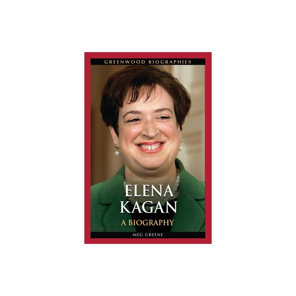 Elena Kagan - (Greenwood Biographies) by Meg Greene (Hardcover)