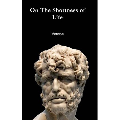 On The Shortness of Life - by  Seneca (Hardcover)