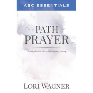 ABC Essentials on a Path of Prayer - by  Lori Wagner (Paperback) - 1 of 1