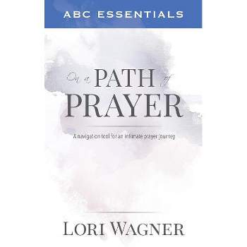 ABC Essentials on a Path of Prayer - by  Lori Wagner (Paperback)