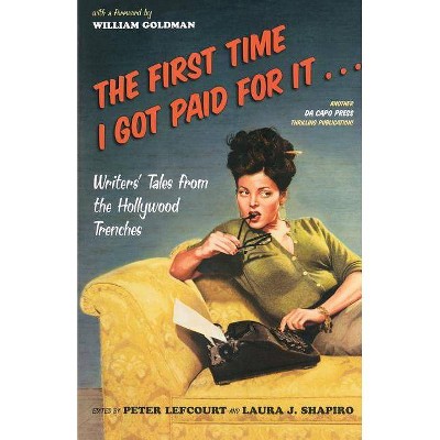 The First Time I Got Paid for It... - by  Peter Lefcourt & Laura Shapiro (Paperback)