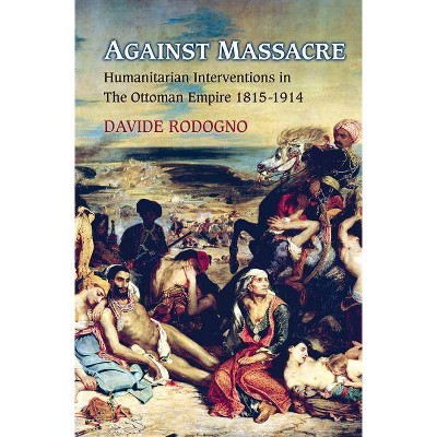 Against Massacre - (Human Rights and Crimes Against Humanity) by  Davide Rodogno (Paperback)