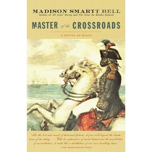 Master of the Crossroads - (Haiti Trilogy) by  Madison Smartt Bell (Paperback) - 1 of 1