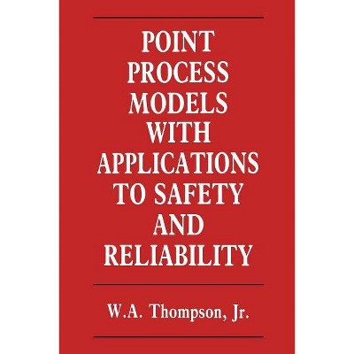 Point Process Models with Applications to Safety and Reliability - by  W Thompson (Paperback)