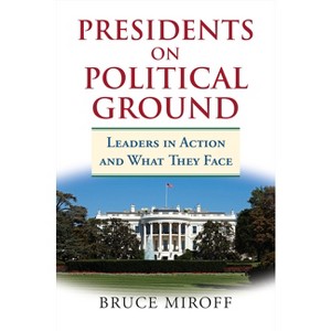 Presidents on Political Ground - by  Bruce Miroff (Paperback) - 1 of 1